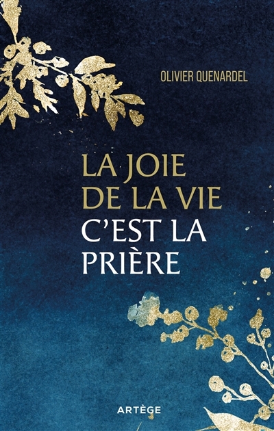 joie de la vie, c'est la prière (La) | Quenardel, Olivier (Auteur)