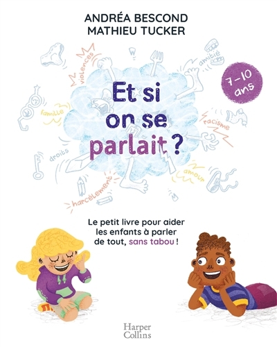 Et si on se parlait ? : le petit livre pour aider les enfants à parler de tout, sans tabou ! : 7-10 ans | Bescond, Andréa