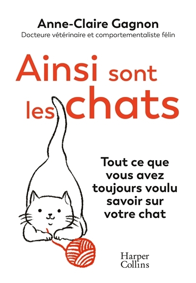 Ainsi sont les chats : tout ce que vous avez toujours voulu savoir sur votre chat | Gagnon, Anne-Claire (Auteur) | Tsang, Cher (Illustrateur)