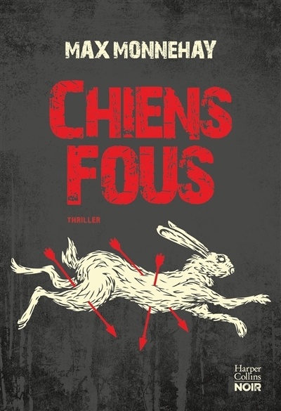 Chiens fous : thriller | Monnehay, Max (Auteur)