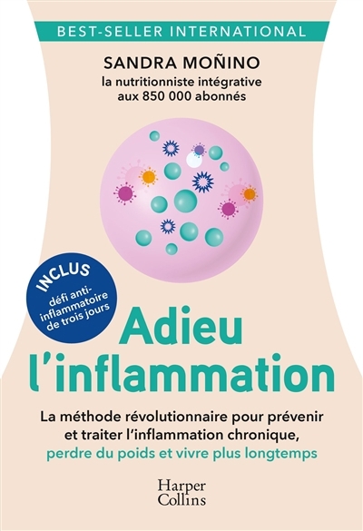 Adieu l'inflammation : comment prévenir et traiter les maladies, ralentir le vieillissement et perdre du poids | Monino, Sandra (Auteur)
