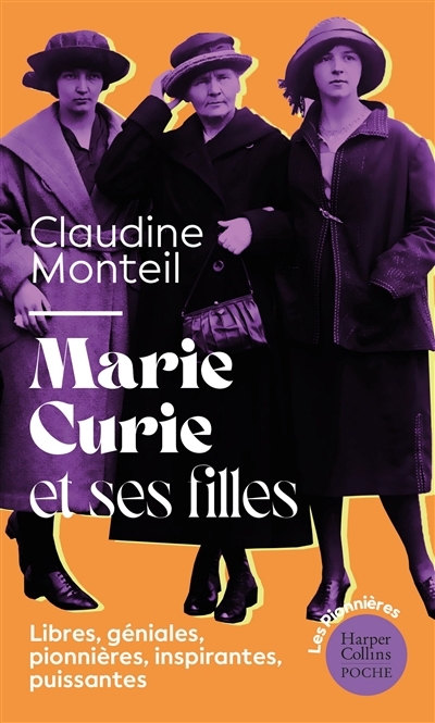 Marie Curie et ses filles : libres, géniales, pionnières, inspirantes, puissantes : essai | Monteil, Claudine (Auteur)