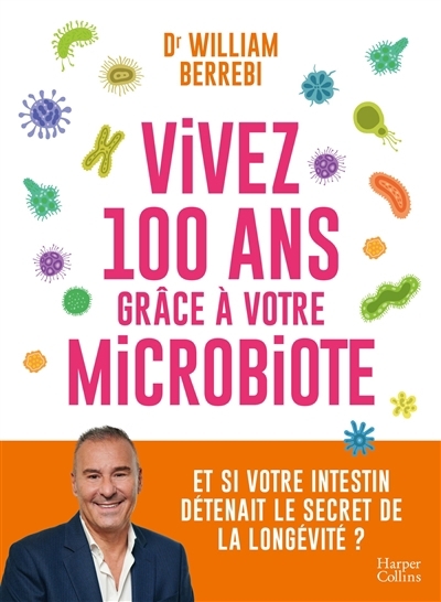 Vivez 100 ans grâce à votre microbiote | Berrebi, William