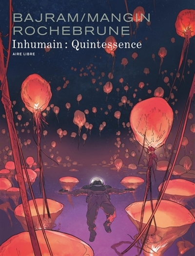 Inhumain : Quintessence | Bajram, Denis (Auteur) | Mangin, Valérie (Auteur) | Rochebrune, Thibaud de (Illustrateur)