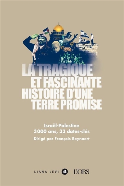 La tragique et fascinante histoire d'une terre promise : Israël-Palestine : 3000 ans, 33 dates-clés  | 