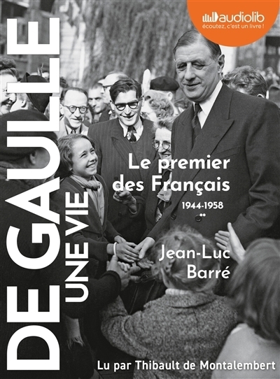 AUDIO -De Gaule une vie -  premier des Français : 1944-1958 (Le) | Barré, Jean-Luc (Auteur)