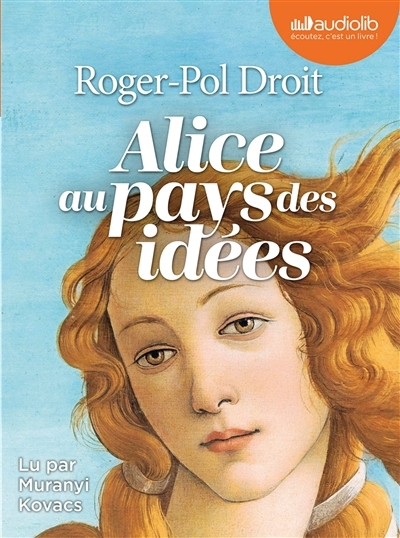 AUDIO - Alice au pays des idées : comment vivre ? | Droit, Roger-Pol (Auteur)