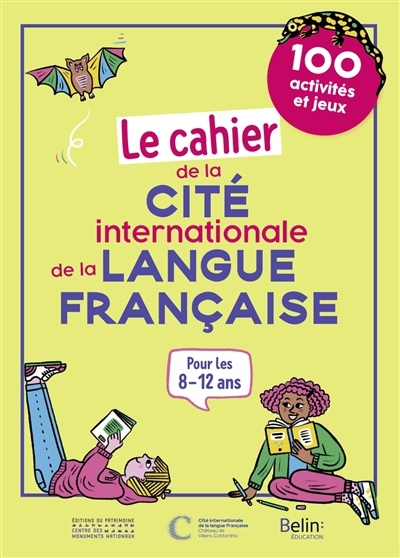 cahier de la Cité internationale de la langue française : 100 activités et jeux : pour les 8-12 ans (Le) | Eav, Clotilde (Auteur) | Vivet, Félicien (Auteur)