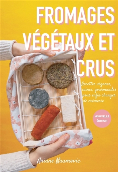 Fromages végétaux et crus | Naumovic, Ariane