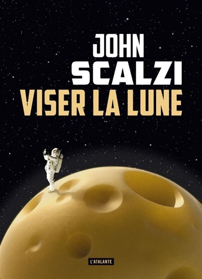 Viser la Lune | Scalzi, John (Auteur)
