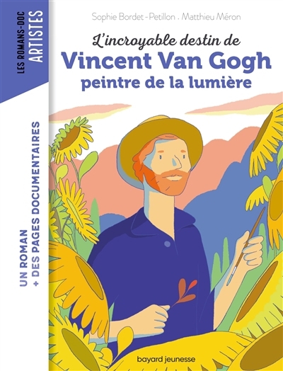 Les romans-doc : Artistes - L'incroyable destin de Vincent van Gogh | Bordet-Petillon, Sophie