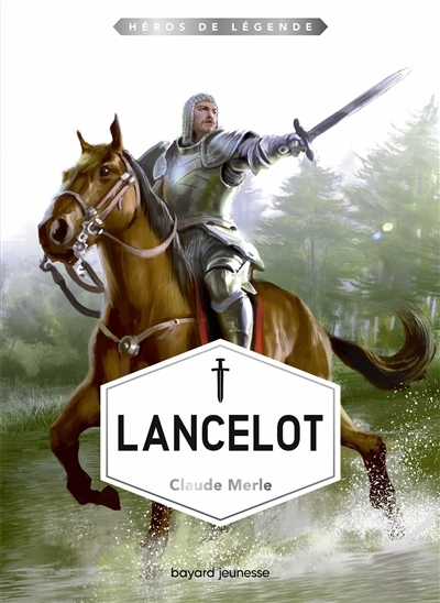 Héros de légende - Lancelot | Merle, Claude