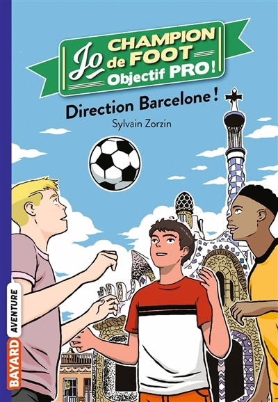 Jo, champion de foot : Objectif pro! T.04 - Direction Barcelone ! | Zorzin, Sylvain