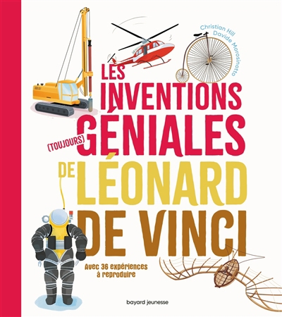 inventions (toujours) géniales de Léonard de Vinci (Les) | Hill, Christian (Auteur) | Morosinotto, Davide (Auteur) | Bonatti, Marco (Illustrateur)