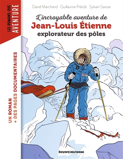 L'incroyable aventure de Jean-Louis Etienne, explorateur des pôles | Marchand, David (Auteur) | Prévôt, Guillaume (Auteur) | Savoia, Sylvain (Illustrateur)