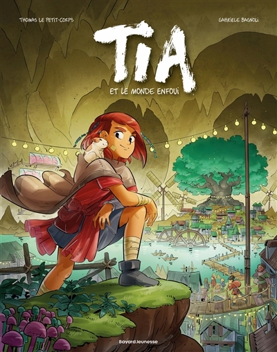 Tia et le monde enfoui | Le Petit-Corps, Thomas (Auteur) | Bagnoli, Gabriele (Illustrateur)