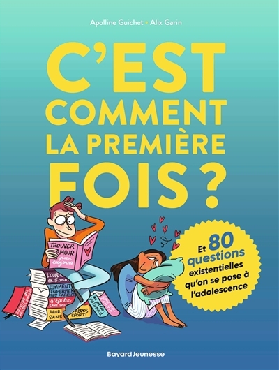 C'est comment la première fois ? : et 80 questions existentielles qu'on se pose à l'adolescence | Guichet, Apolline (Auteur) | Garin, Alix (Illustrateur)