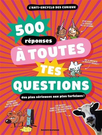 500 réponses à toutes tes questions : des plus sérieuses aux plus farfelues ! : l'anti-encyclo des curieux | 