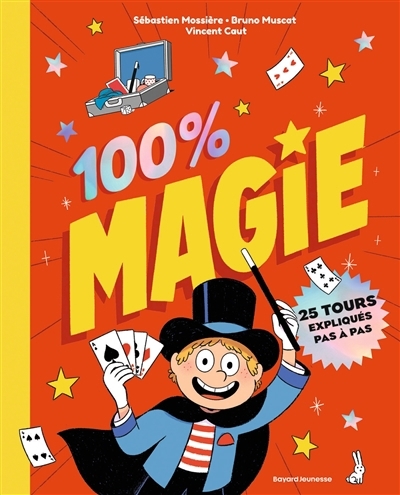 100 % magie : 25 tours expliqués pas à pas | Mossière, Sébastien (Auteur) | Muscat, Bruno (Auteur) | Caut, Vincent (Illustrateur)