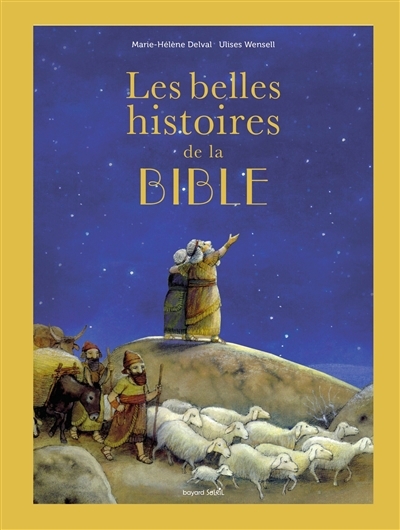 belles histoires de la Bible : l'Ancien et le Nouveau Testament (Les) | Delval, Marie-Hélène (Auteur) | Wensell, Ulises (Illustrateur)