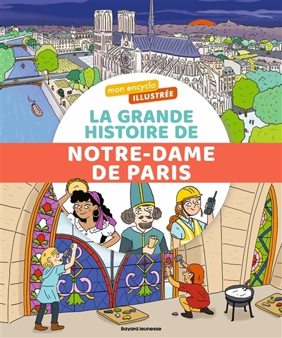 grande histoire de Notre-Dame de Paris (La) | Bordet-Petillon, Sophie (Auteur) | Gribouille, Mary (Illustrateur)