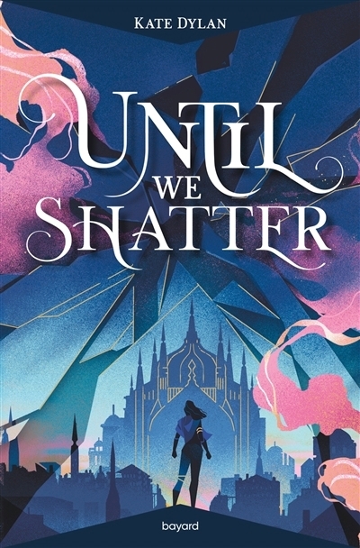 Until we shatter | Dylan, Kate (Auteur)