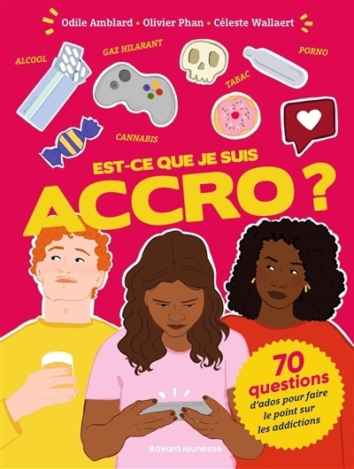 Est-ce que je suis accro ? : 70 questions d'ados pour faire le point sur les addictions | Amblard, Odile (Auteur) | Phan, Olivier (Auteur) | Wallaert, Céleste (Illustrateur)