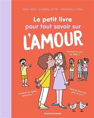 petit livre pour tout savoir sur l'amour (Le) | Hefez, Serge (Auteur) | Lotthé, Florence (Auteur) | Teyras, Emmanuelle (Illustrateur)