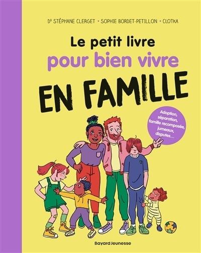 Le petit livre pour bien vivre en famille | Clerget, Stéphane (Auteur) | Bordet-Petillon, Sophie (Auteur) | Clotka (Illustrateur)