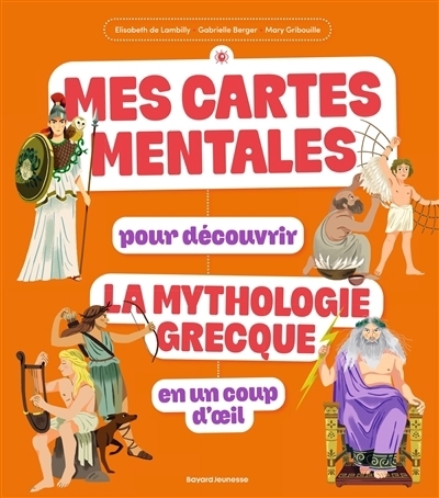 Mes cartes mentales pour découvrir la mythologie grecque en un coup d'oeil | Lambilly, Elisabeth de (Auteur) | Berger, Gabrielle (Illustrateur) | Gribouille, Mary (Illustrateur)