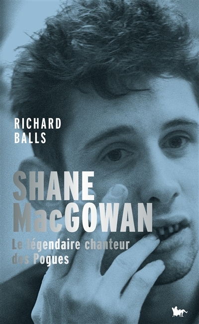 Shane MacGowan ou Le credo de la fureur : le légendaire chanteur des Pogues | Balls, Richard (Auteur)