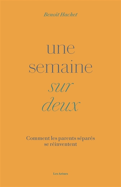 Une semaine sur deux : comment les parents séparés se réinventent | Hachet, Benoît