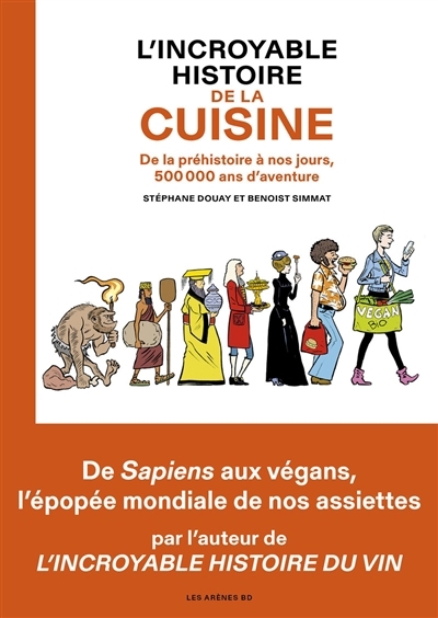 L'incroyable histoire de la cuisine : de la préhistoire à nos jours, 500.000 ans d'aventure | Simmat, Benoist