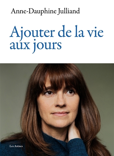 Ajouter de la vie aux jours | Julliand, Anne-Dauphine