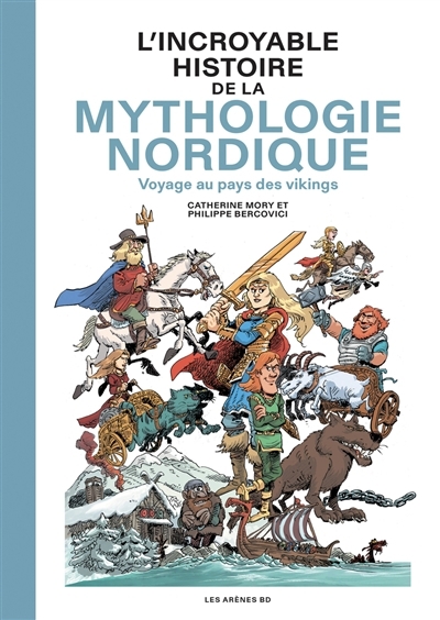 L'incroyable histoire de la mythologie nordique : voyage au pays des Vikings | Mory, Catherine (Auteur) | Bercovici, Philippe (Illustrateur)