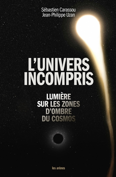 L'univers incompris : Lumière sur les zones d'ombre du cosmos | Carassou, Sébastien | Uzan, Jean-Philippe