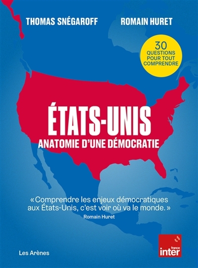 Etats-Unis : anatomie d'une démocratie : 30 questions pour tout comprendre | Snégaroff, Thomas | Huret, Romain | Papin, Delphine | Picard, Floriane