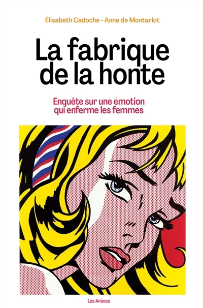 fabrique de la honte : enquête sur une émotion qui enferme les femmes (La) | Cadoche, Elisabeth (Auteur) | Montarlot, Anne de (Auteur)