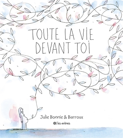 Toute la vie devant toi | Bonnie, Julie B. (Auteur) | Barroux (Illustrateur)