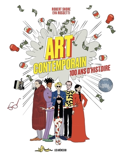 Art contemporain : 100 ans d'histoire | Shore, Robert (Auteur) | Rossetti, Eva (Illustrateur)
