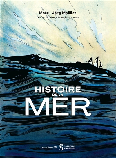 Histoire de la mer | Matz (Auteur) | Mailliet, Jörg (Illustrateur)