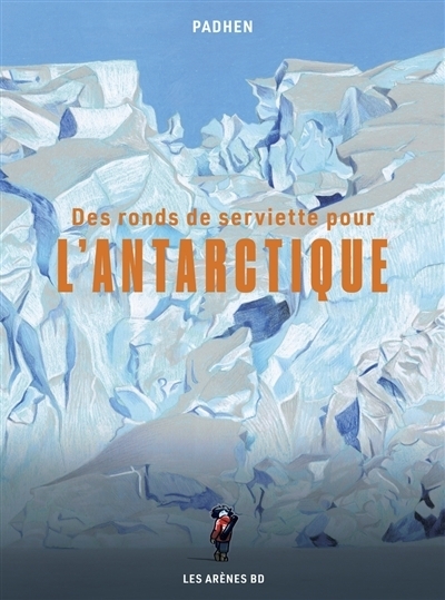 Des ronds de serviette pour l'Antarctique | Padhen (Auteur)