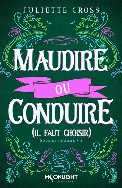 Sous le charme T.02 - Maudire ou conduire (il faut choisir) | Cross, Juliette (Auteur)