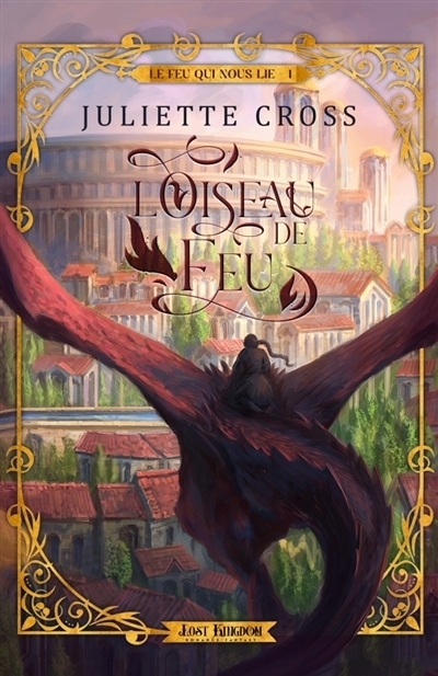 Le feu qui nous lie T.01 - L'oiseau de feu (Édition reliée) | Cross, Juliette