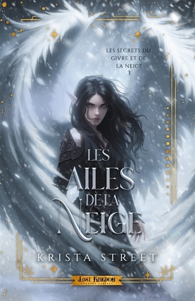 Les Secrets du Givre et de la Neige T.03 - Les Ailes de Neige (Edition Relié) | Street, Krista (Auteur)