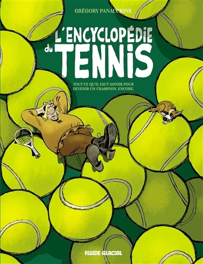 L'encyclopédie du tennis : tout ce qu'il faut savoir pour devenir un champion T.02 - Encore | Panaccione, Grégory (Auteur)