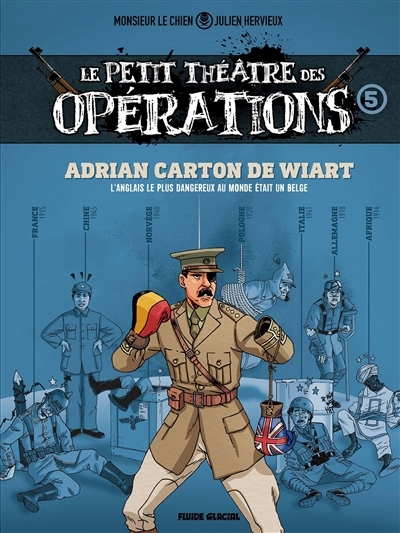 Le petit théâtre des opérations T.05 : faits d'armes impensables mais bien réels... - Adrian Carton de Wiart : l'Anglais le plus dangereux au monde était un Belge | Hervieux, Julien (Auteur) | Monsieur le Chien (Illustrateur)