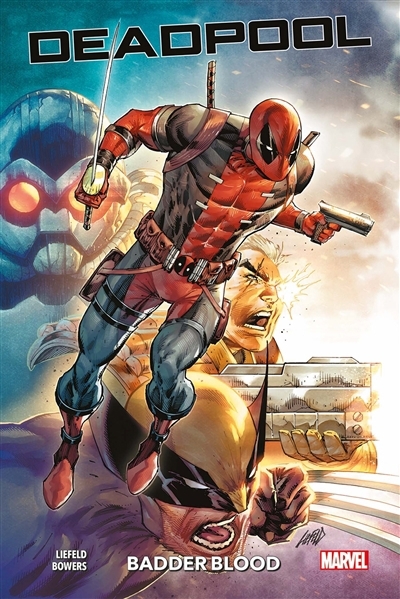 Deadpool : badder blood T.01 | Bowers, Chad (Auteur) | Liefeld, Rob (Illustrateur)