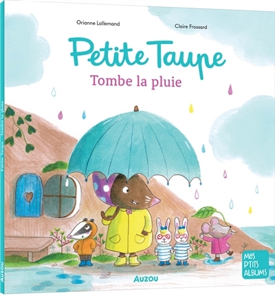 Petite Taupe - Tombe la pluie | Lallemand, Orianne