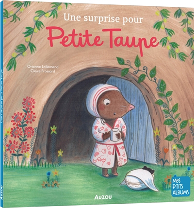 Petite taupe - Une surprise pour Petite Taupe | Lallemand, Orianne